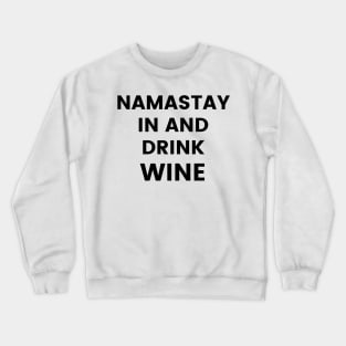 Namastay In And Drink Wine. Funny Wine Lover Quote. Crewneck Sweatshirt